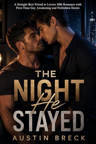 The Night He Stayed: A Straight Best Friend to Lovers MM Romance with First-Time Gay Awakening and Forbidden Desire (Kindle Edition)