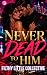 Never Dead to Him