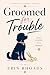 Groomed for Trouble by Erin Rhoads