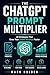 The ChatGPT Prompt Multipli...