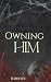 Owning Him