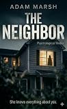 THE NEIGHBOR: She knows everything about you. A Psychological Thriller