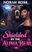 Shielded by the Alpha Bear (Iron Den Security of Willow Creek #4)