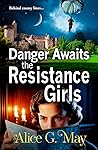 Danger Awaits the Resistance Girls (The Resistance Girls #3)