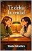 TE DEBÍA LA VERDAD (Spanish Edition)