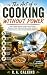 The Art of Cooking Without Power: Safe, Simple Meals Using Pantry Foods, Outdoor Heat, Retained Heat, Solar Cookers, Rocket Stoves, and Low-Fuel Kitchen Methods