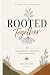 Rooted Together: The Import...