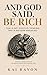 AND GOD SAID, BE RICH: A Pr...
