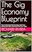 The Gig Economy Blueprint: ...