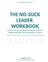 The No-Suck Leader Workbook: A Practical Leadership Workbook for Better Communication, Accountability & Culture