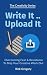 Write It .. Upload It: Overcoming Fear & Resistance to Ship Your Creative Work Out (The Creativity Series)