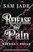 Release my Pain Before I Br...