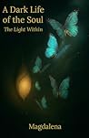 A Dark Life of the Soul: The Light Within A Dark Life of the Soul: The Light Within