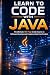 Learn to Code with Java: Th...