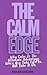 The Calm Edge: Why Calm Is ...