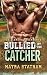 Bullied by the Catcher by Mayra Statham Bullied by the Catcher by Mayra Statham