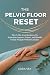 The Pelvic Floor Reset  by Cora Vey