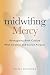 Midwifing Mercy: Reimagining Birth Culture with Strategy and Sacred Purpose