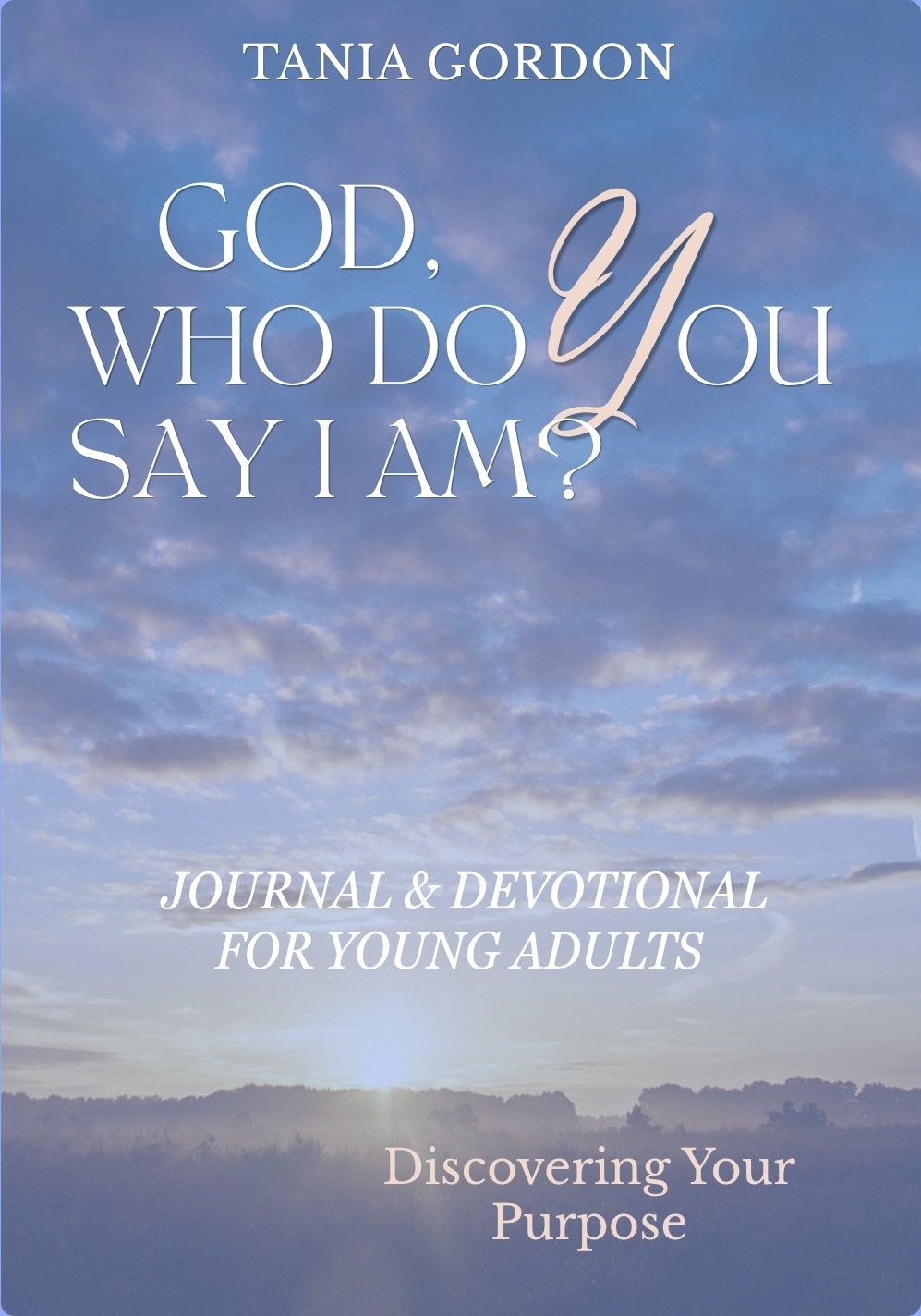 God, Who Do You Say I Am: Discovering Your Purpose, Journal and Devotional for Young Adults