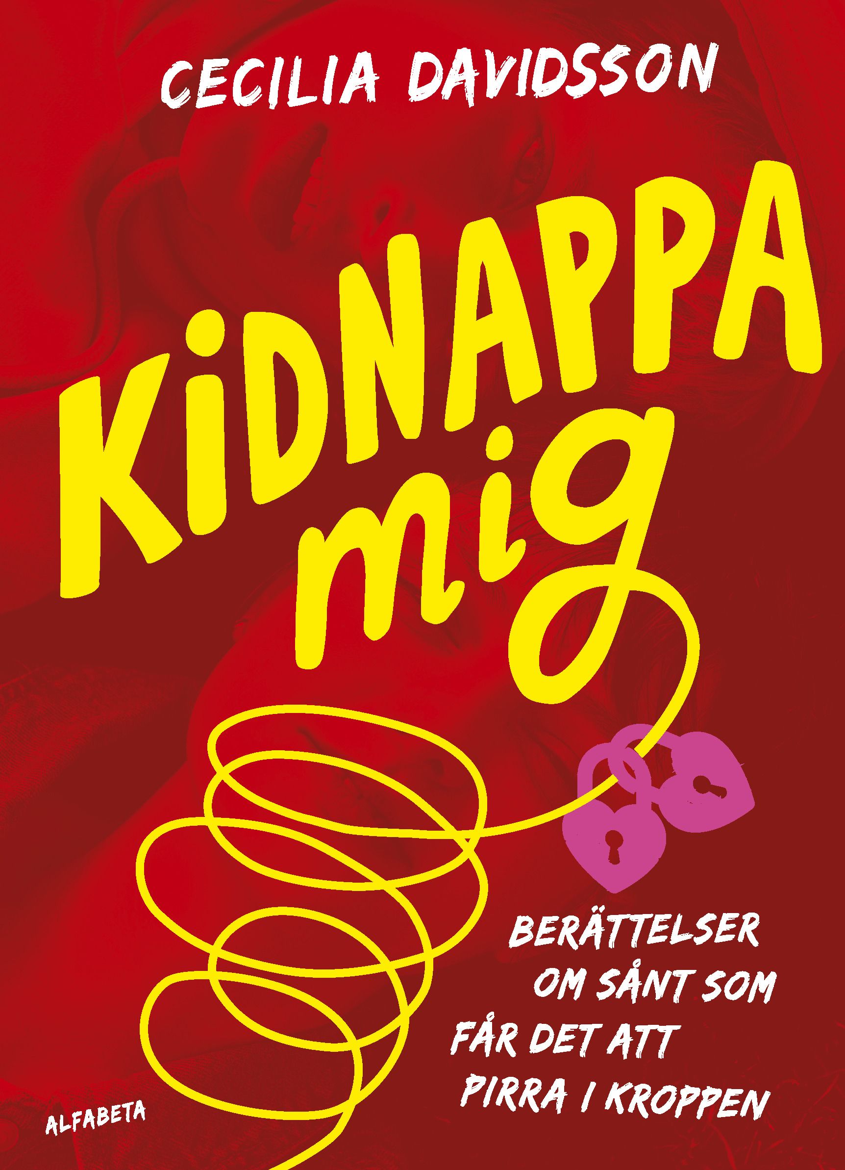 Kidnappa mig : berättelser om sånt som får det att pirra i kroppen (Hardcover)
