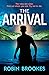 The Arrival: An addictive high-concept edge-of-your-seat thriller