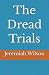 The Dread Trials by Jeremiah Wilson