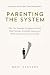Parenting the System: Why Y...
