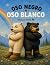 Oso Negro, Oso Blanco: Un c...