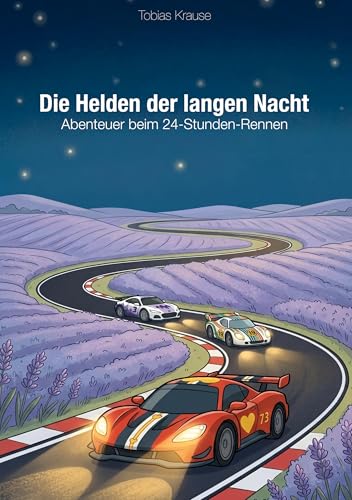 Abenteuer beim 24-Stunden-Rennen: Die Helden der langen Nacht (German Edition)