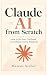 Claude AI from Scratch: How...