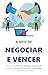 A Arte de Negociar e Vencer...