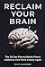 Reclaim Your Brain: The 30-...