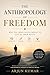 THE ANTHROPOLOGY OF FREEDOM