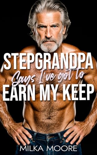 Stepgrandpa Says I've Got To Earn My Keep: A Creamy, Milky, ABF, Surprise Baby, Silver Fox, Age Gap, Breeding Short Story with Lactation and Pregnancy (Milky Breeding Fantasies Book 35)