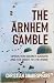 THE ARNHEM GAMBLE: Operatio...