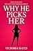 Why He Picks Her: How to Be One He Can’t Stop Thinking About
