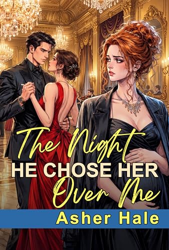 The Night He Chose Her Over Me: A Betrayal Marriage in Crisis Secret Baby Billionaire Groveling Romance (Kindle Edition)