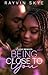 Being Close to You by Rayvin Skye