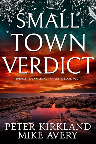 Small Town Verdict: A Legal Thriller filled with Gripping Courtroom Drama (Spencer Dunn Legal Thrillers Book 4)