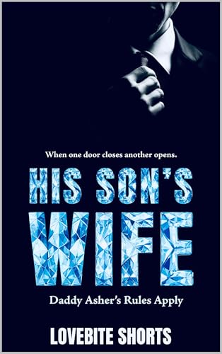 His Son's Wife: Daddy Asher's Rules Apply (Obsessive Age Gap Series Book 4)