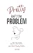 Pretty Isn't The Problem by Shelli Netko