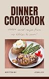 The Dinner Cookbook: 894 Hearty & Satisfying Evening Recipes for Every Night of the Week (The Home Kitchen Book 2)