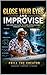 Close Your Eyes and Improvise by Phill The Creator