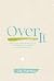 Over It: How to Overcome Wh...