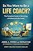 So, You Want to Be a Life Coach? by Joeel Rivera