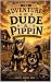 The Adventures of Dude and ...