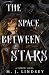The Space Between Stars by M.J. Lindsey The Space Between Stars by M.J. Lindsey