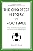 The Shortest History of Football