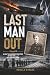 Last Man Out: An RAF Rear Gunner's True Story of Fire, Wire, and the Long Walk Home