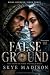 FALSE GROUND: A Dark Romanc...